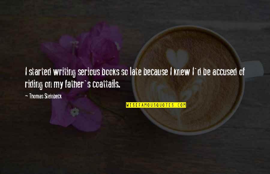 Harnesses For Puppies Quotes By Thomas Steinbeck: I started writing serious books so late because