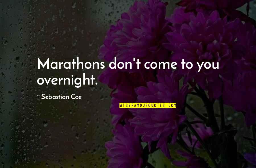 Harold Gunderson Quotes By Sebastian Coe: Marathons don't come to you overnight.