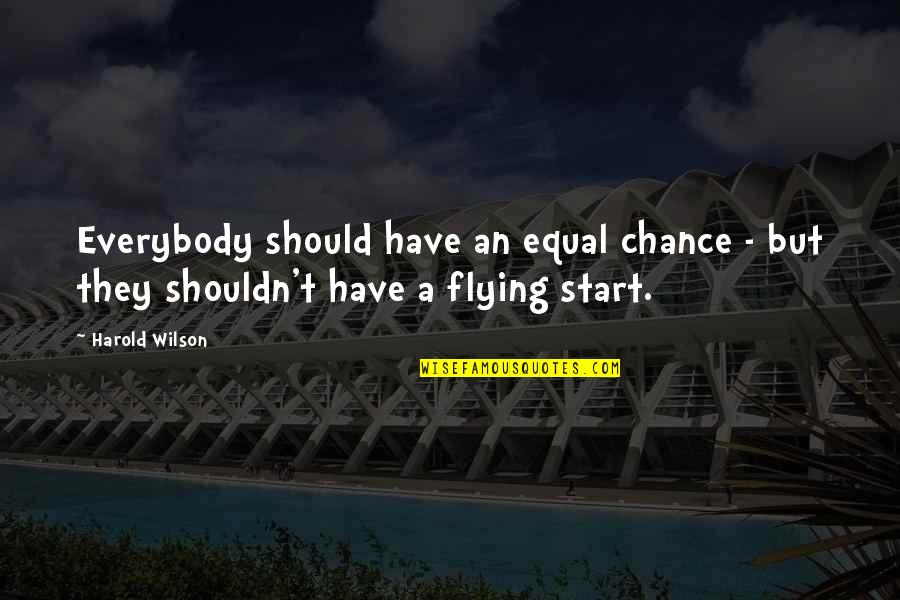 Harold Quotes By Harold Wilson: Everybody should have an equal chance - but