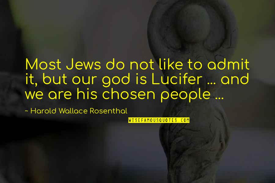 Harold Wallace Rosenthal Quotes By Harold Wallace Rosenthal: Most Jews do not like to admit it,