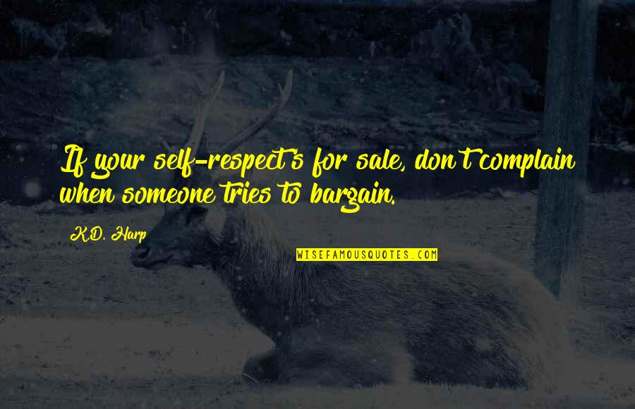 Harp Quotes By K.D. Harp: If your self-respect's for sale, don't complain when