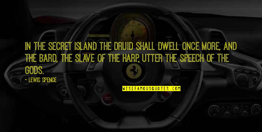 Harp Quotes By Lewis Spence: In the secret island the Druid shall dwell