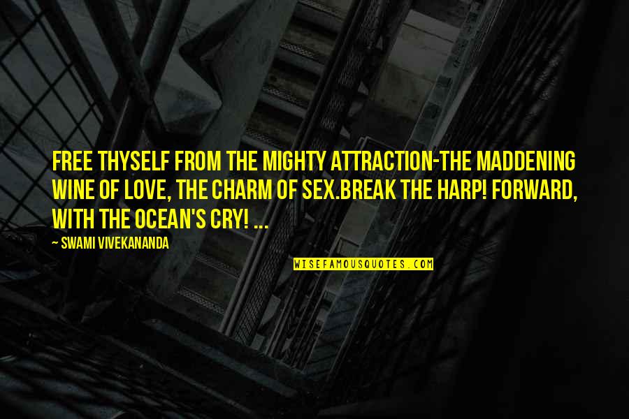 Harp Quotes By Swami Vivekananda: Free thyself from the mighty attraction-The maddening wine