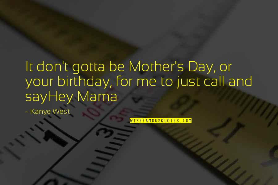 Harp Strings Octaves Quotes By Kanye West: It don't gotta be Mother's Day, or your