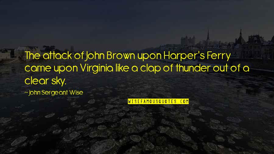 Harper's Quotes By John Sergeant Wise: The attack of John Brown upon Harper's Ferry