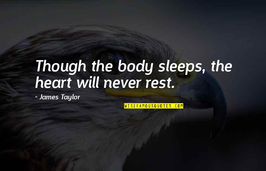 Harpo Quotes By James Taylor: Though the body sleeps, the heart will never