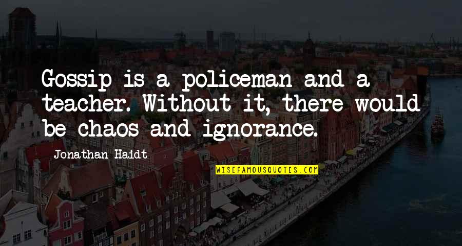 Harrahs Casino Quotes By Jonathan Haidt: Gossip is a policeman and a teacher. Without