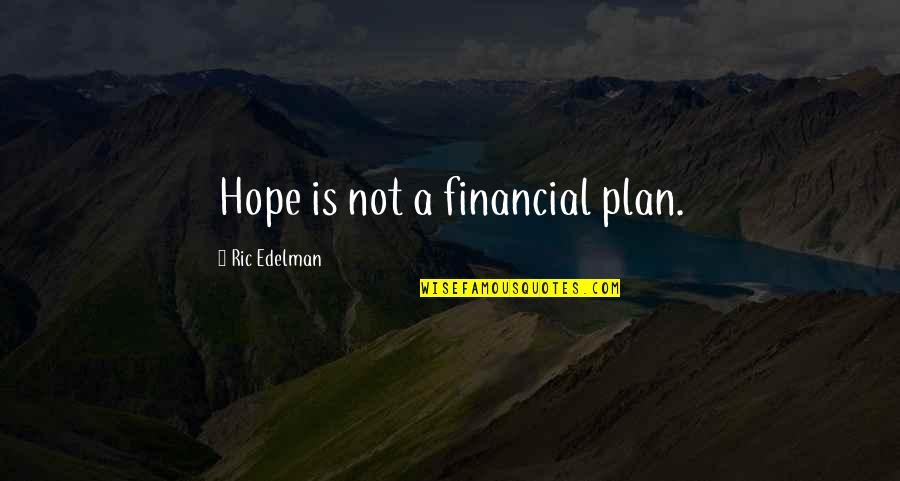 Harrahs Casino Quotes By Ric Edelman: Hope is not a financial plan.