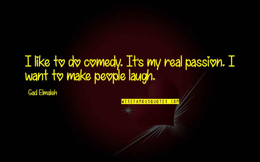 Harriot Blatch Quotes By Gad Elmaleh: I like to do comedy. It's my real