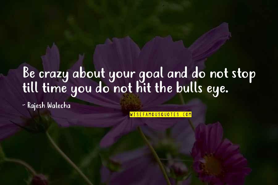 Harrowing Def Quotes By Rajesh Walecha: Be crazy about your goal and do not
