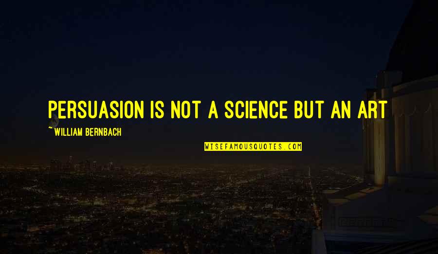 Harry Hole Quotes By William Bernbach: Persuasion is not a science but an art