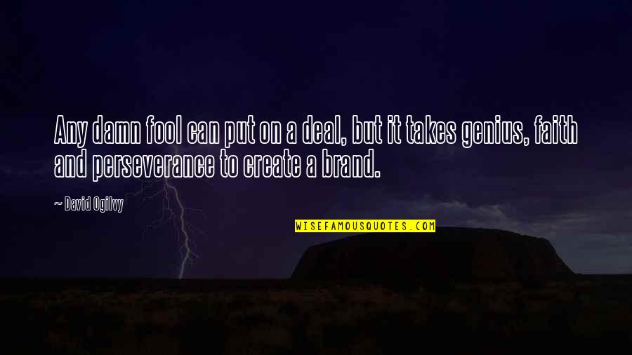 Harry Lockhart Quotes By David Ogilvy: Any damn fool can put on a deal,