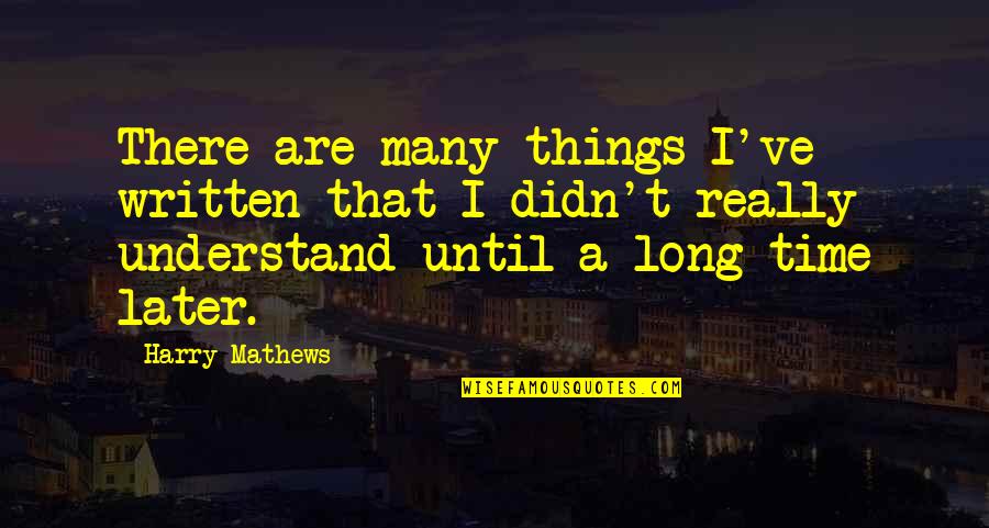 Harry Mathews Quotes By Harry Mathews: There are many things I've written that I