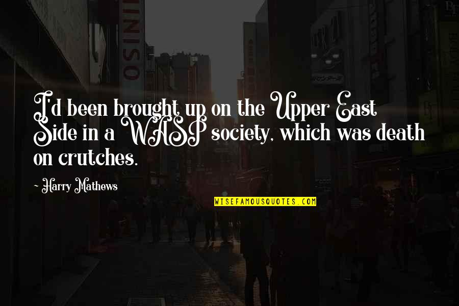 Harry Mathews Quotes By Harry Mathews: I'd been brought up on the Upper East