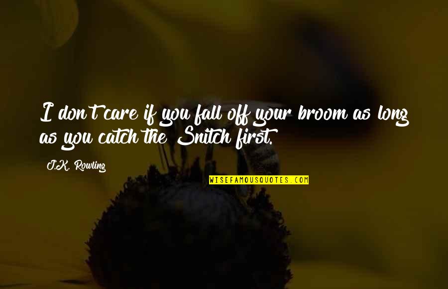 Harry Potter Broom Quotes By J.K. Rowling: I don't care if you fall off your