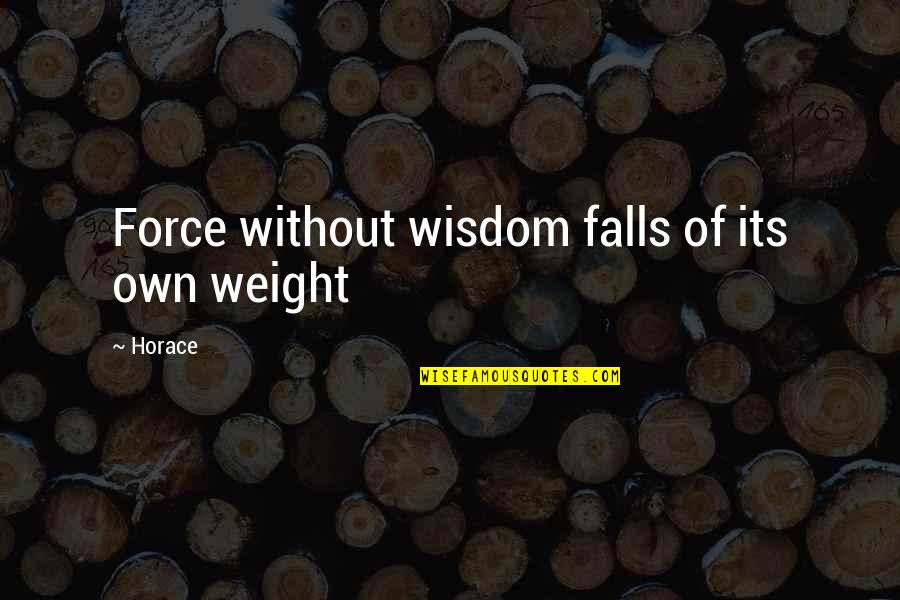 Harry Potter Feels Quotes By Horace: Force without wisdom falls of its own weight