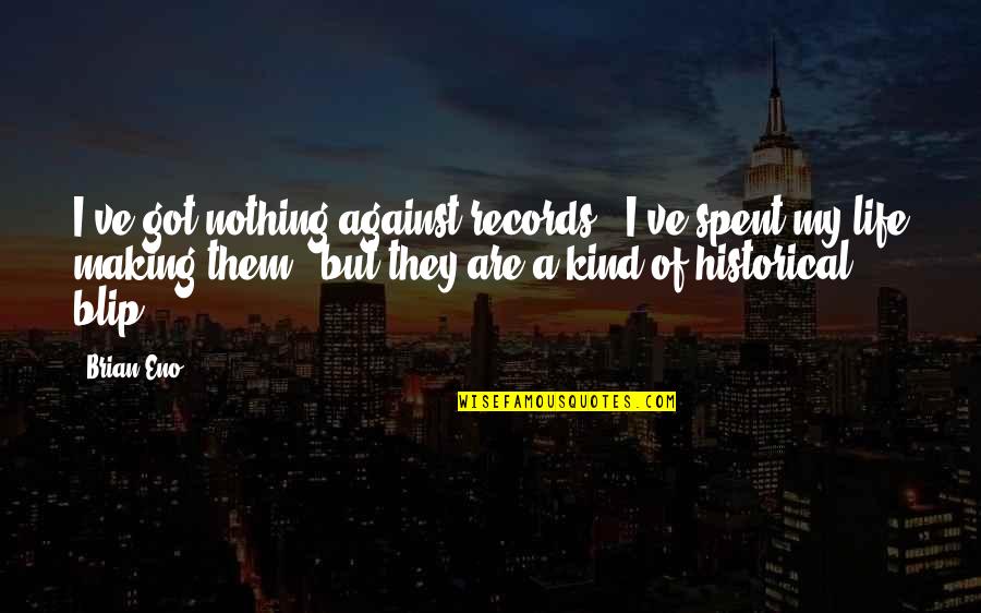 Harry Potter Half Blood Prince Funny Quotes By Brian Eno: I've got nothing against records - I've spent