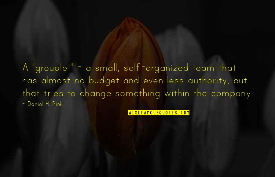 Harry Potter Moaning Myrtle Quotes By Daniel H. Pink: A "grouplet" - a small, self-organized team that