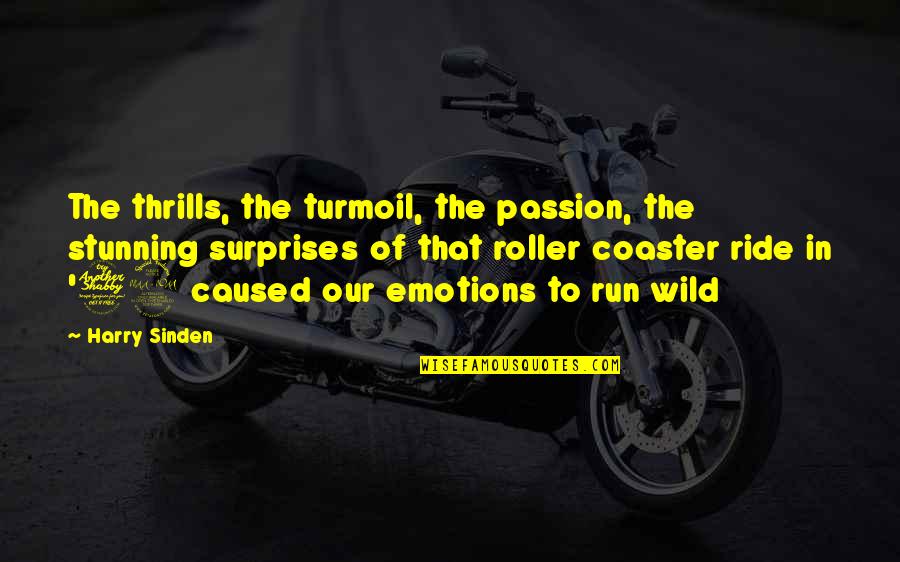 Harry Sinden Quotes By Harry Sinden: The thrills, the turmoil, the passion, the stunning