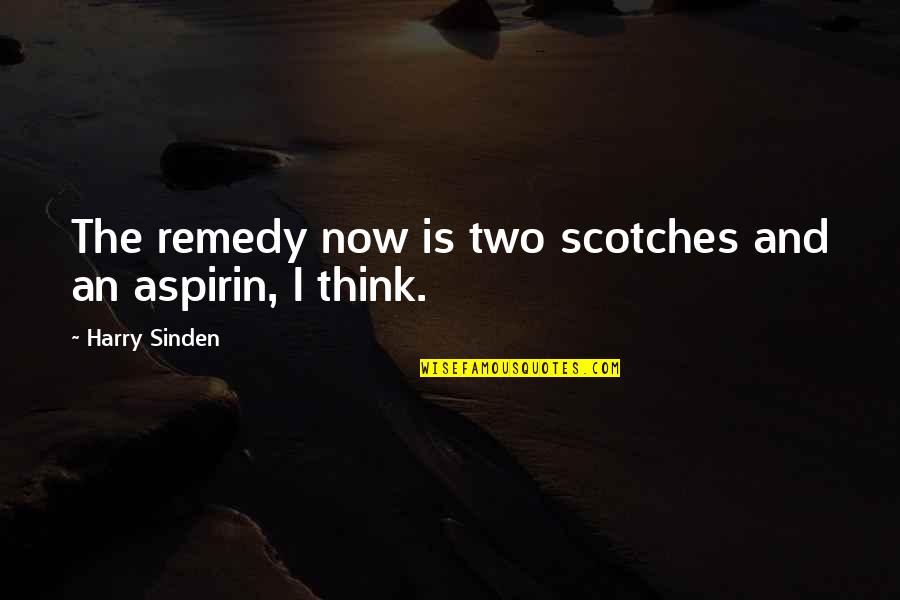 Harry Sinden Quotes By Harry Sinden: The remedy now is two scotches and an