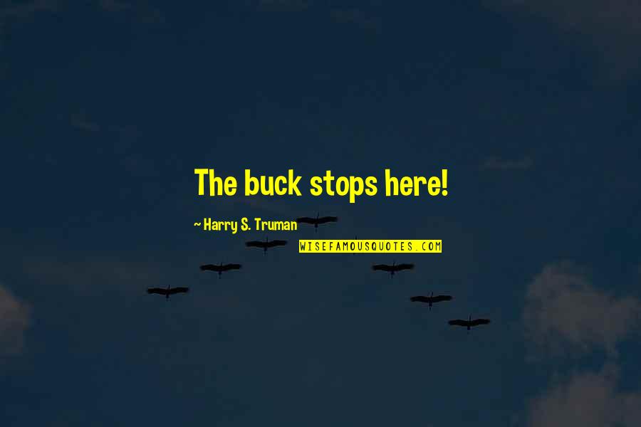 Harry Truman Quotes By Harry S. Truman: The buck stops here!