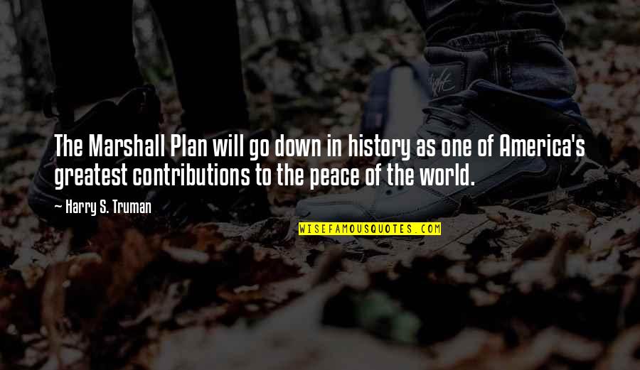 Harry Truman Quotes By Harry S. Truman: The Marshall Plan will go down in history