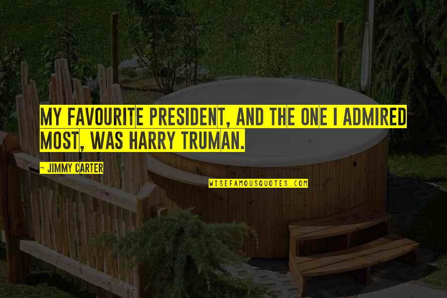 Harry Truman Quotes By Jimmy Carter: My favourite president, and the one I admired