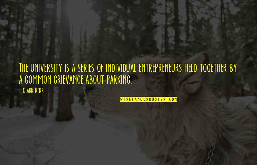 Harsh Words Bible Quotes By Clark Kerr: The university is a series of individual entrepreneurs