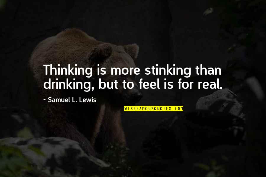 Hartlieb Appraisal Services Quotes By Samuel L. Lewis: Thinking is more stinking than drinking, but to