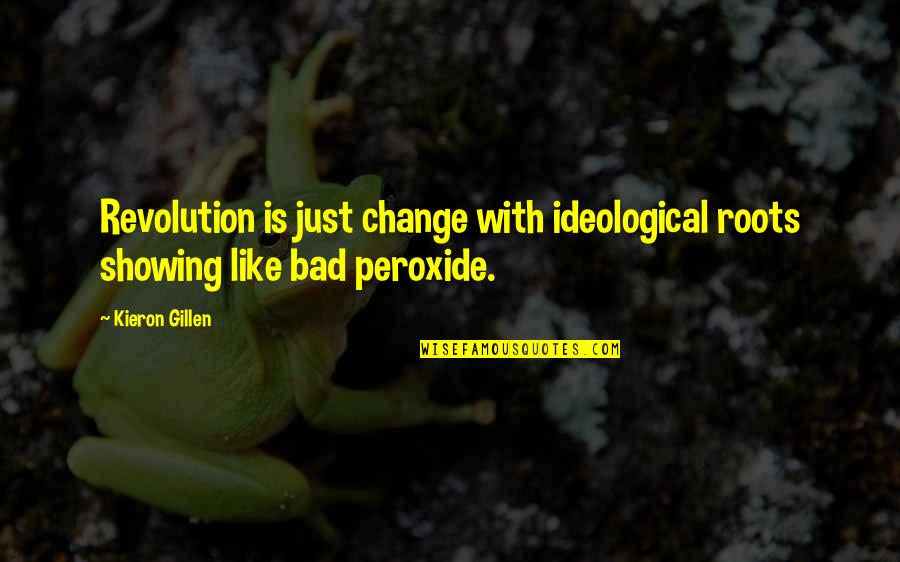 Hartranft Reclining Quotes By Kieron Gillen: Revolution is just change with ideological roots showing