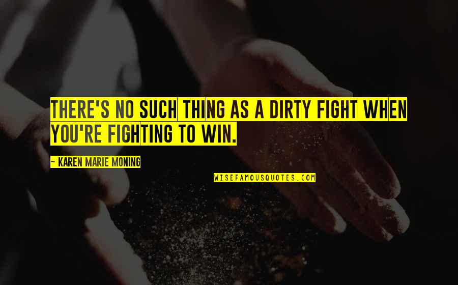 Hartstein Elliott Quotes By Karen Marie Moning: There's no such thing as a dirty fight