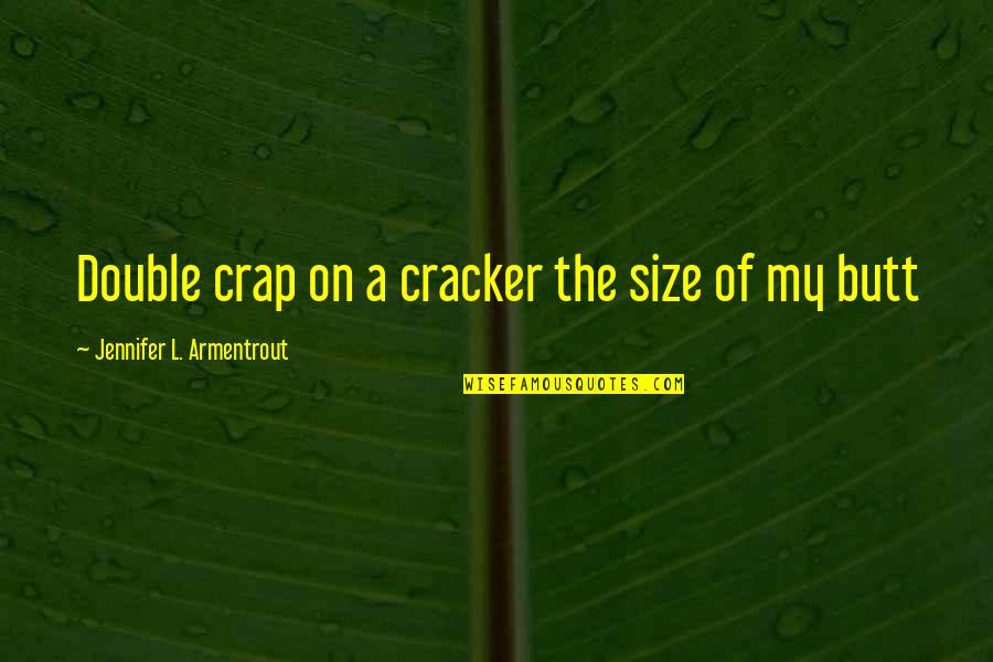 Harumafuji Retirement Quotes By Jennifer L. Armentrout: Double crap on a cracker the size of