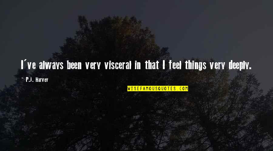 Harvey Cox Quotes By P.J. Harvey: I've always been very visceral in that I