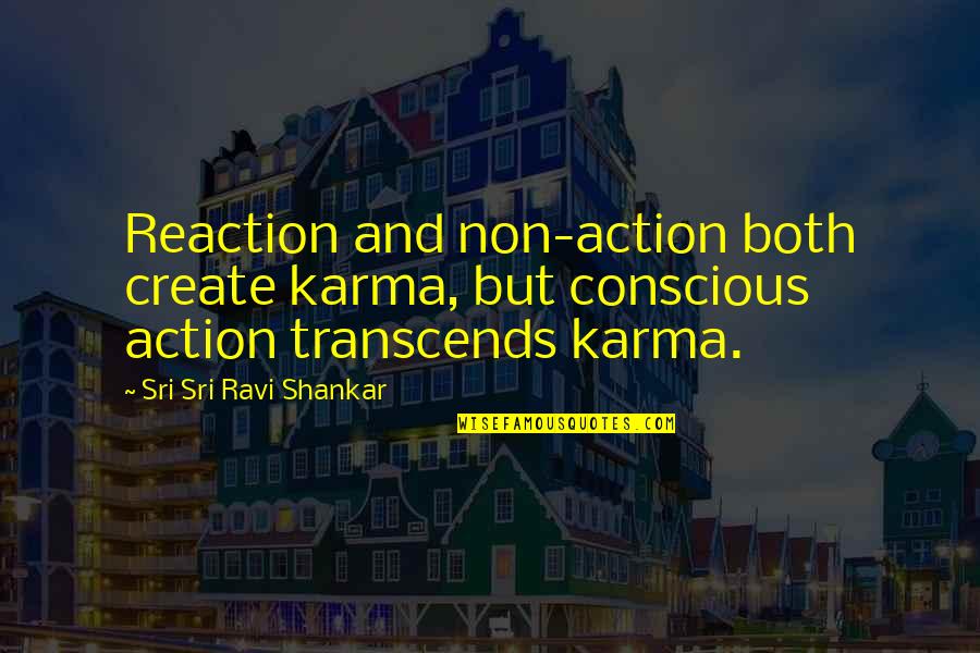 Has Mismatched Quotes By Sri Sri Ravi Shankar: Reaction and non-action both create karma, but conscious