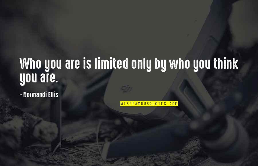 Hasana Quotes By Normandi Ellis: Who you are is limited only by who