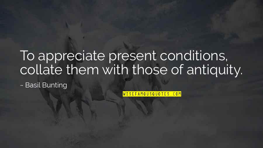 Hasanuddin Of Gowa Quotes By Basil Bunting: To appreciate present conditions, collate them with those