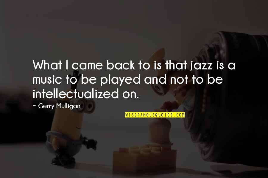 Hasbany Madison Quotes By Gerry Mulligan: What I came back to is that jazz