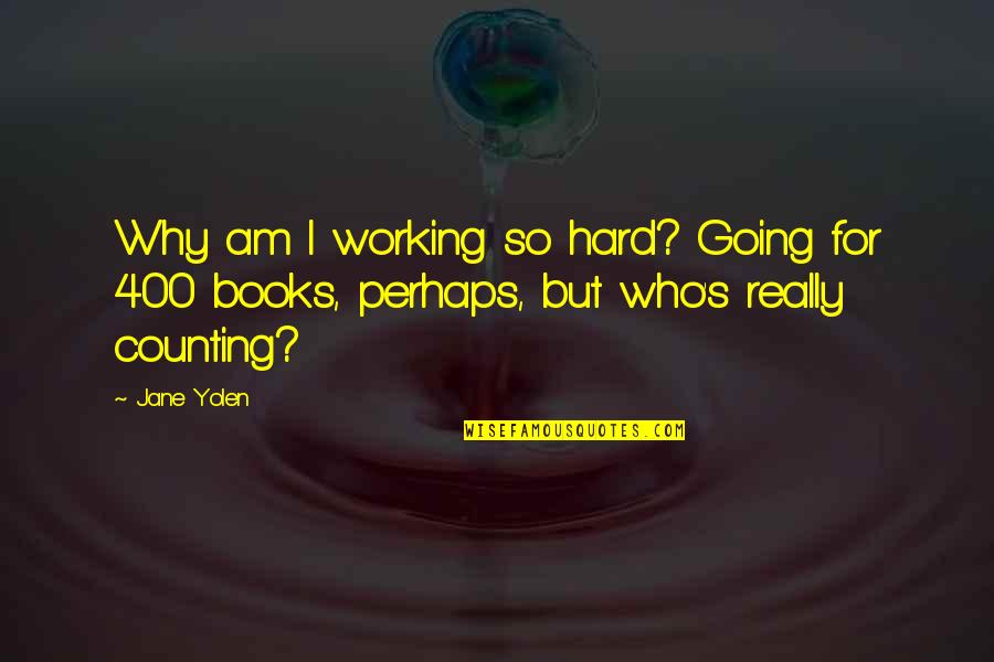 Hasbulla Dubai Quote Quotes By Jane Yolen: Why am I working so hard? Going for