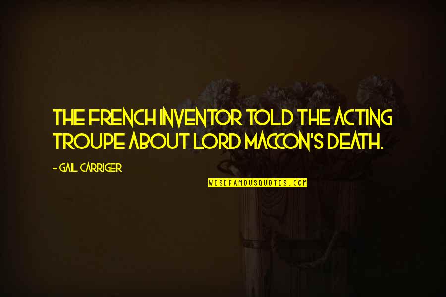 Haselrig Cause Quotes By Gail Carriger: The French inventor told the acting troupe about