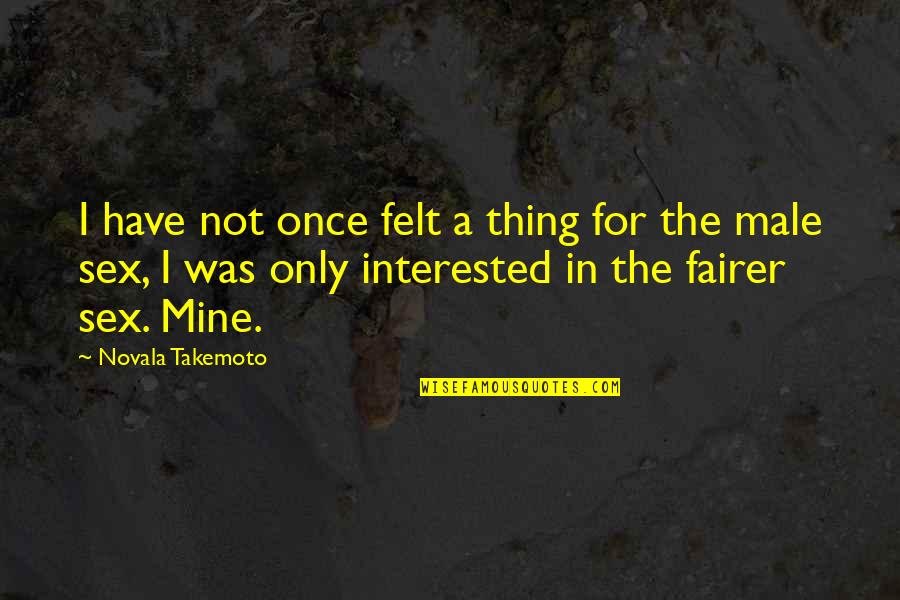 Hasenclever Plant Quotes By Novala Takemoto: I have not once felt a thing for