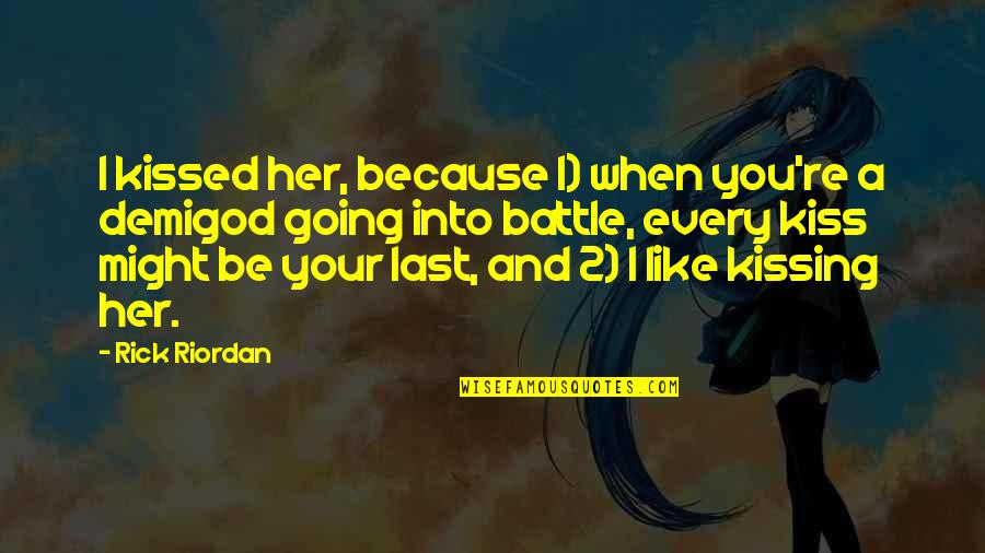 Haset Band Quotes By Rick Riordan: I kissed her, because 1) when you're a