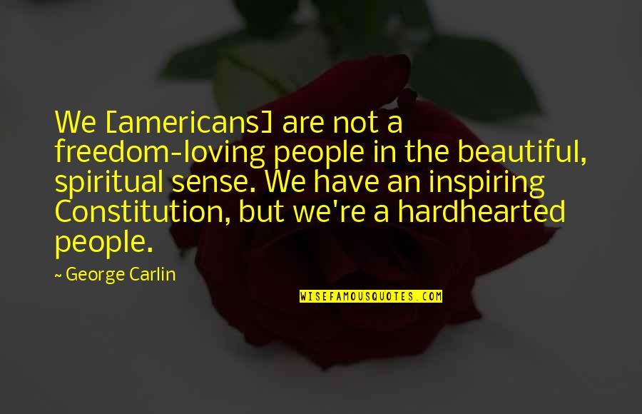 Hashagen Drive Drums Quotes By George Carlin: We [americans] are not a freedom-loving people in