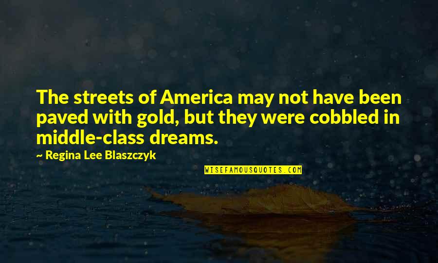 Hashual Dance Quotes By Regina Lee Blaszczyk: The streets of America may not have been