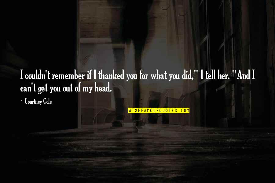 Hasidim But I Dont Believe Quotes By Courtney Cole: I couldn't remember if I thanked you for