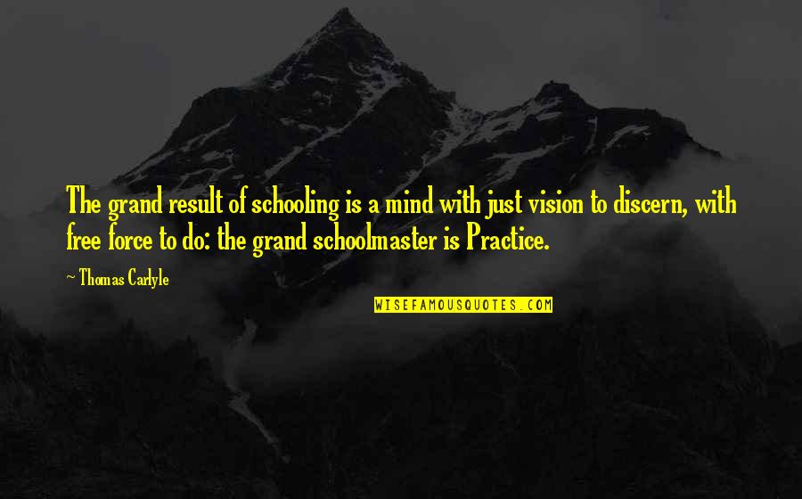 Hasise Quotes By Thomas Carlyle: The grand result of schooling is a mind