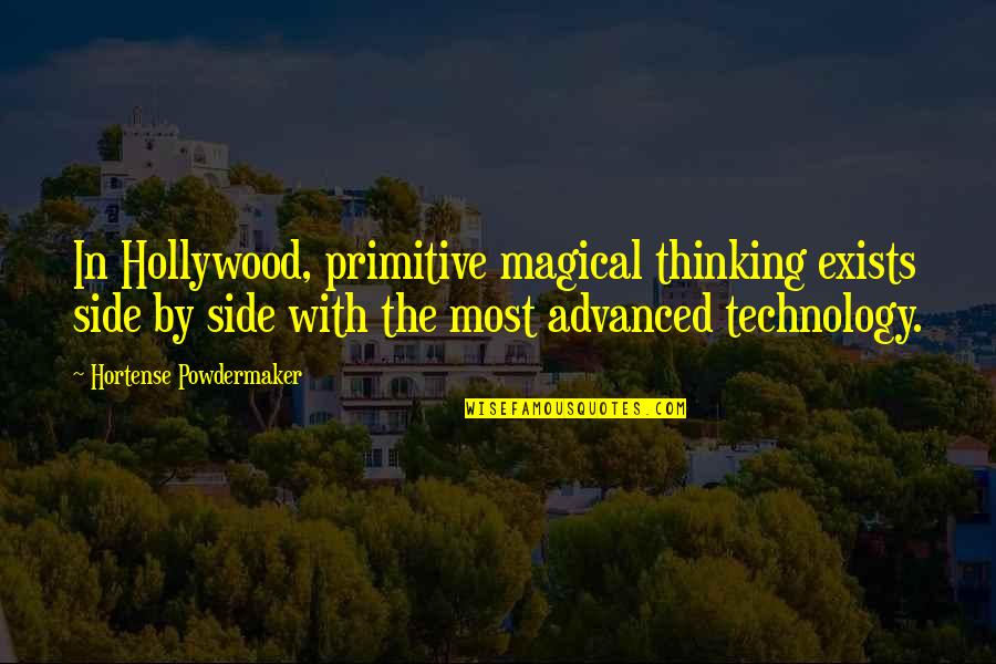 Haskala Quotes By Hortense Powdermaker: In Hollywood, primitive magical thinking exists side by