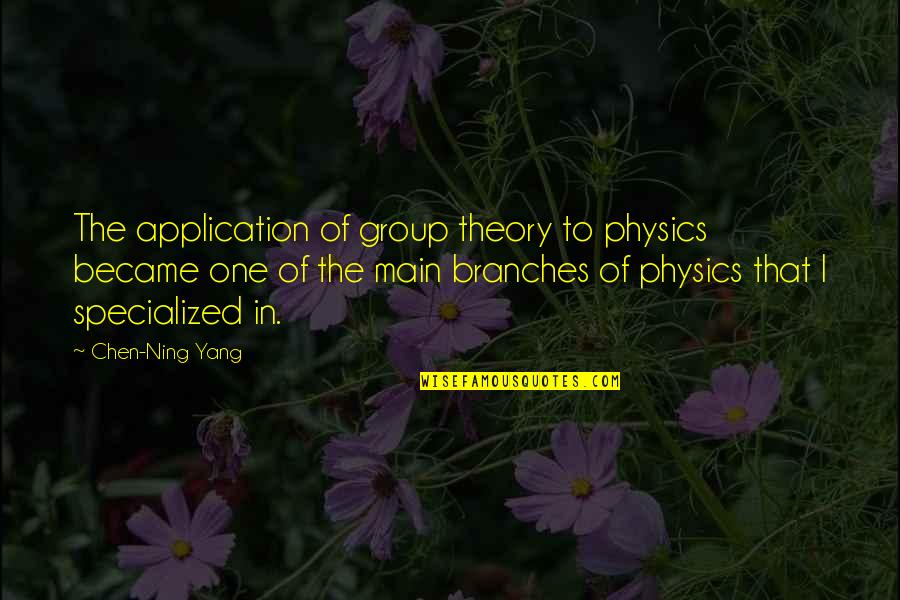 Hasler Quotes By Chen-Ning Yang: The application of group theory to physics became