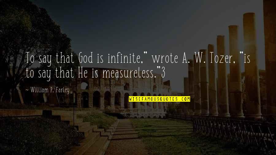 Hasmik Papyan Quotes By William P. Farley: To say that God is infinite," wrote A.