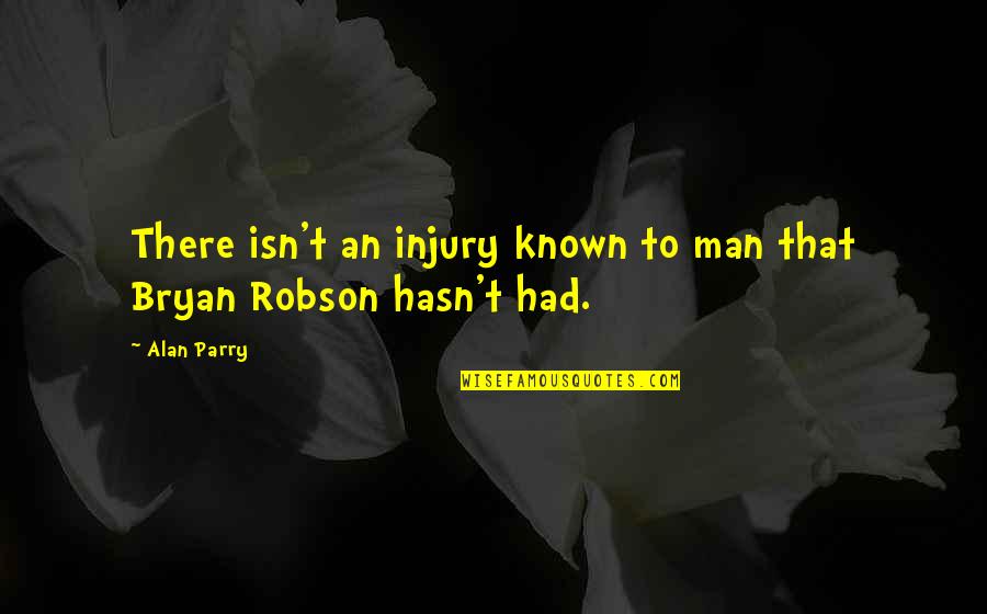 Hasn T Quotes By Alan Parry: There isn't an injury known to man that