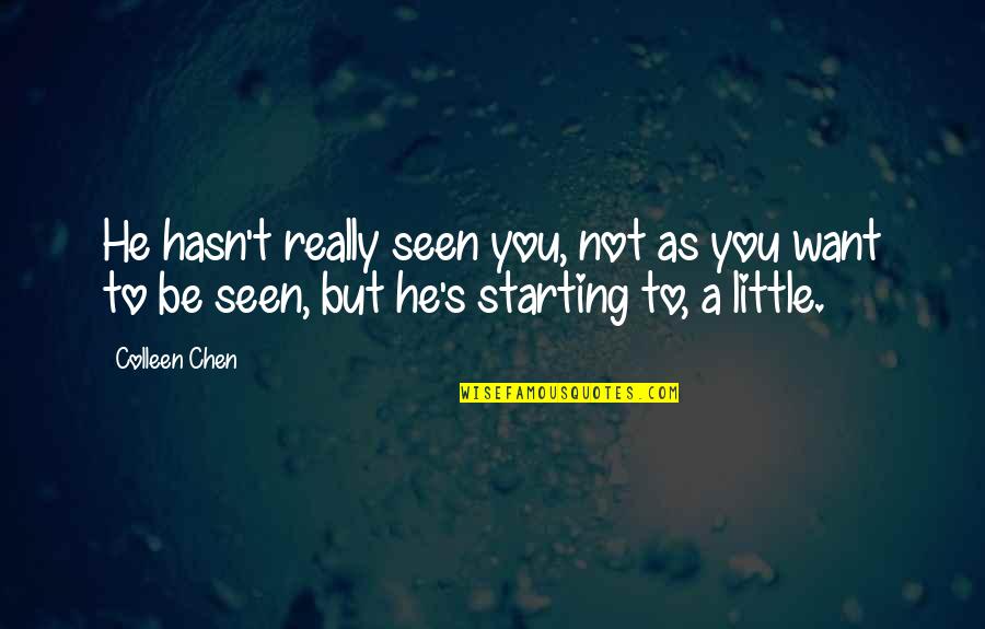 Hasn T Quotes By Colleen Chen: He hasn't really seen you, not as you